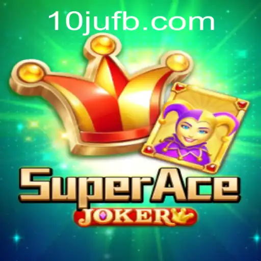 Descubra o Fascinante Mundo de SuperAceJoker e a Estratégia 10JU
